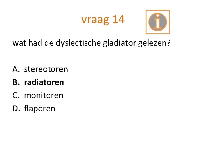 vraag 14 wat had de dyslectische gladiator gelezen? A. B. C. D. stereotoren radiatoren