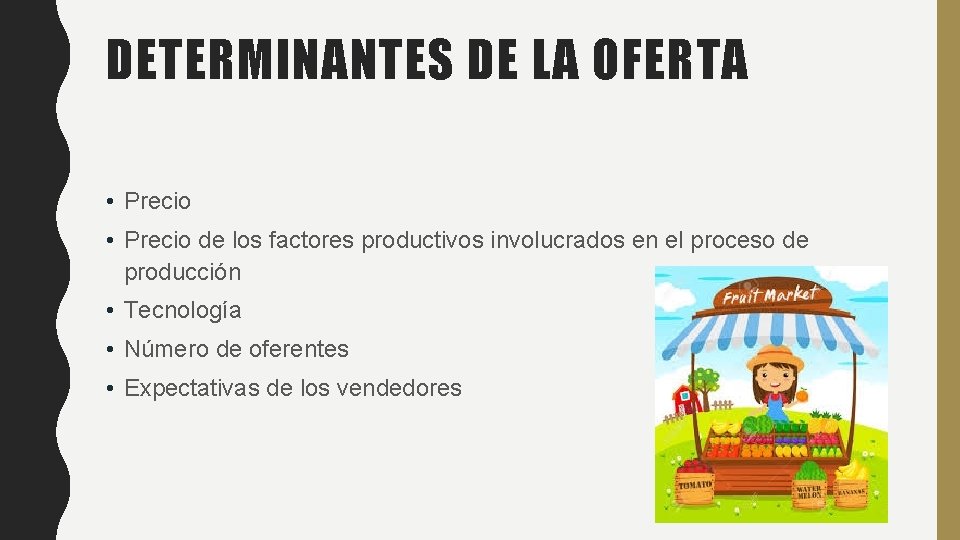 DETERMINANTES DE LA OFERTA • Precio de los factores productivos involucrados en el proceso