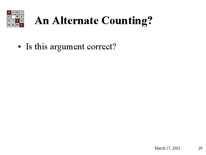 An Alternate Counting? • Is this argument correct? March 17, 2002 29 