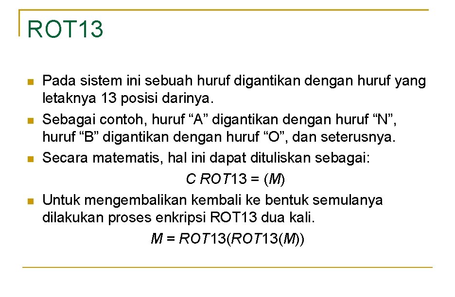 ROT 13 Pada sistem ini sebuah huruf digantikan dengan huruf yang letaknya 13 posisi