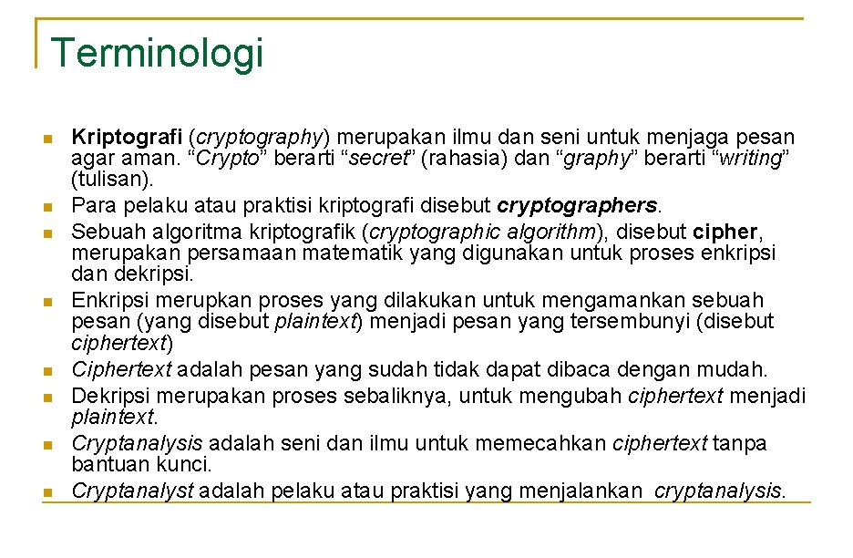 Terminologi Kriptografi (cryptography) merupakan ilmu dan seni untuk menjaga pesan agar aman. “Crypto” berarti