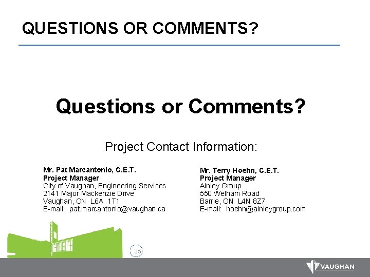 QUESTIONS OR COMMENTS? Questions or Comments? Project Contact Information: Mr. Pat Marcantonio, C. E.