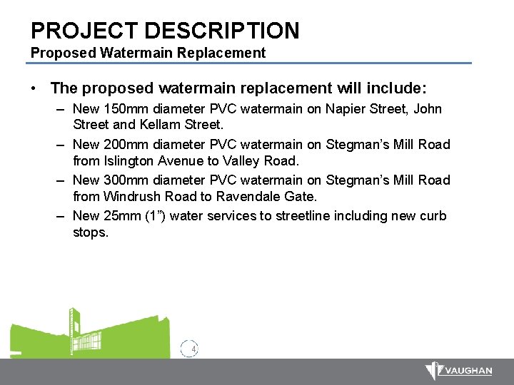 PROJECT DESCRIPTION Proposed Watermain Replacement • The proposed watermain replacement will include: – New