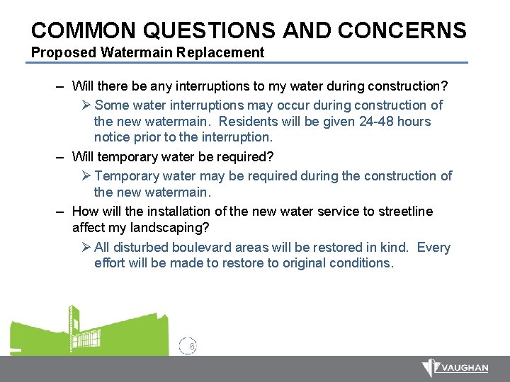 COMMON QUESTIONS AND CONCERNS Proposed Watermain Replacement – Will there be any interruptions to