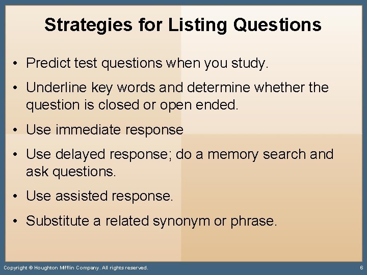 Strategies for Listing Questions • Predict test questions when you study. • Underline key