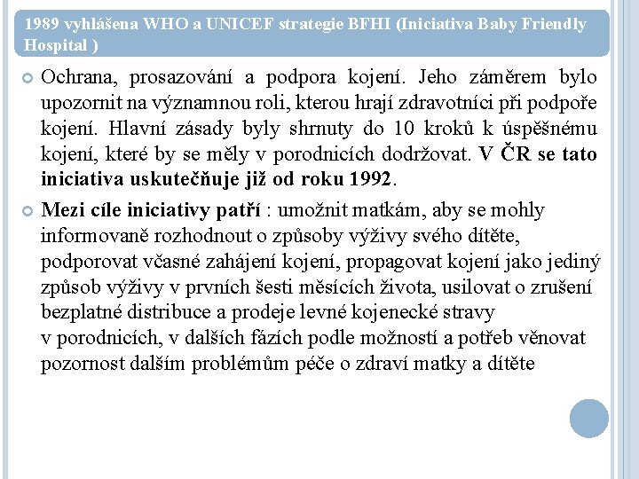 1989 vyhlášena WHO a UNICEF strategie BFHI (Iniciativa Baby Friendly Hospital ) Ochrana, prosazování