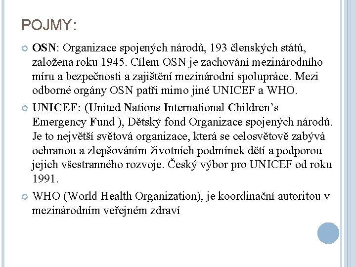 POJMY: OSN: Organizace spojených národů, 193 členských států, založena roku 1945. Cílem OSN je