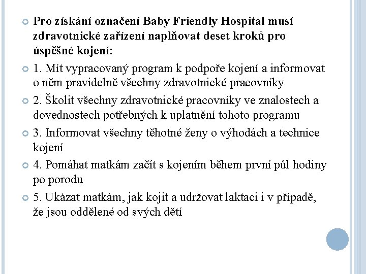 Pro získání označení Baby Friendly Hospital musí zdravotnické zařízení naplňovat deset kroků pro úspěšné