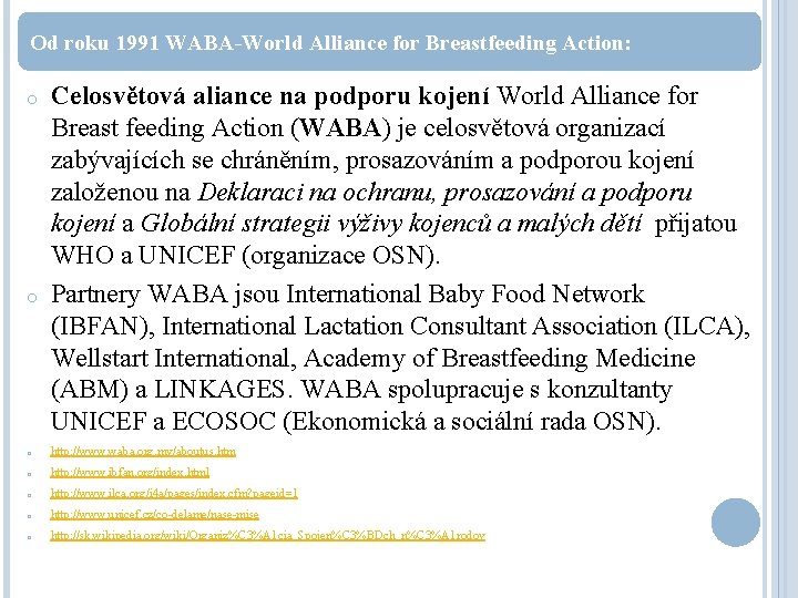 Od roku 1991 WABA-World Alliance for Breastfeeding Action: o o Celosvětová aliance na podporu