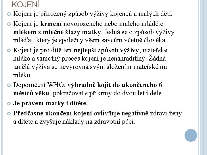 KOJENÍ Kojení je přirozený způsob výživy kojenců a malých dětí. Kojení je krmení novorozeného