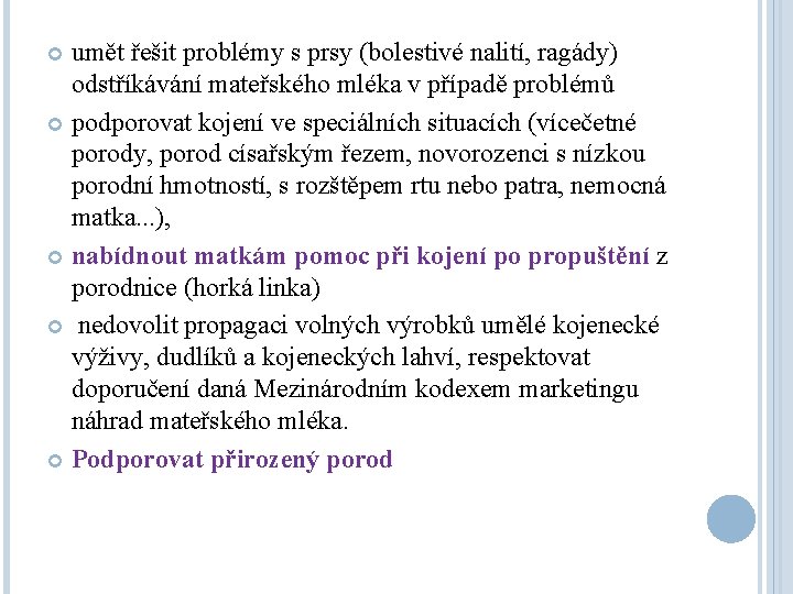 umět řešit problémy s prsy (bolestivé nalití, ragády) odstříkávání mateřského mléka v případě problémů