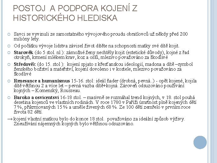 POSTOJ A PODPORA KOJENÍ Z HISTORICKÉHO HLEDISKA Savci se vyvinuli ze samostatného vývojového proudu