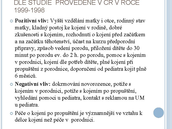 DLE STUDIE PROVEDENÉ V ČR V ROCE 1999 -1998 Pozitivní vliv: Vyšší vzdělání matky