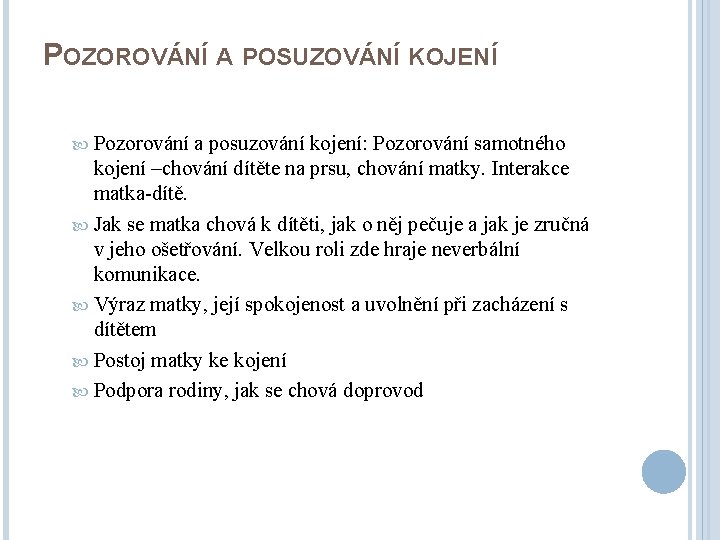 POZOROVÁNÍ A POSUZOVÁNÍ KOJENÍ Pozorování a posuzování kojení: Pozorování samotného kojení –chování dítěte na