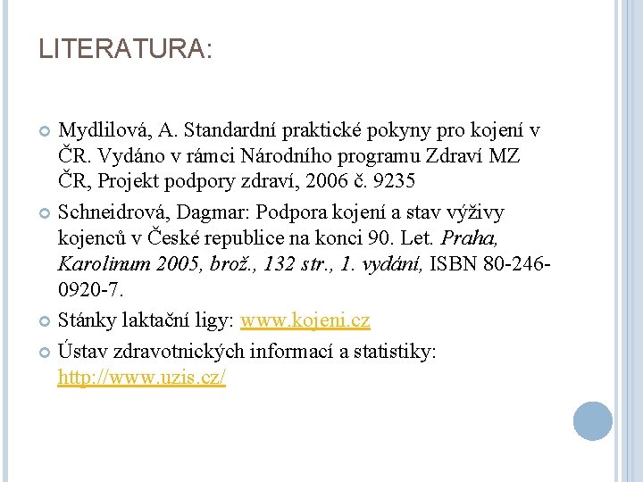 LITERATURA: Mydlilová, A. Standardní praktické pokyny pro kojení v ČR. Vydáno v rámci Národního