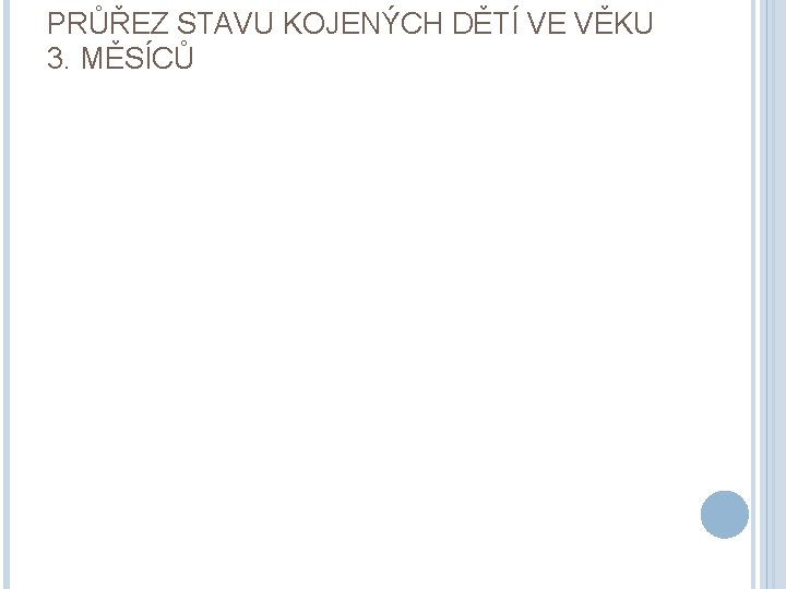 PRŮŘEZ STAVU KOJENÝCH DĚTÍ VE VĚKU 3. MĚSÍCŮ 