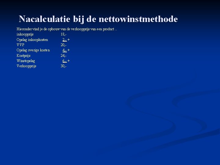 Nacalculatie bij de nettowinstmethode Hieronder vind je de opbouw van de verkoopprijs van een