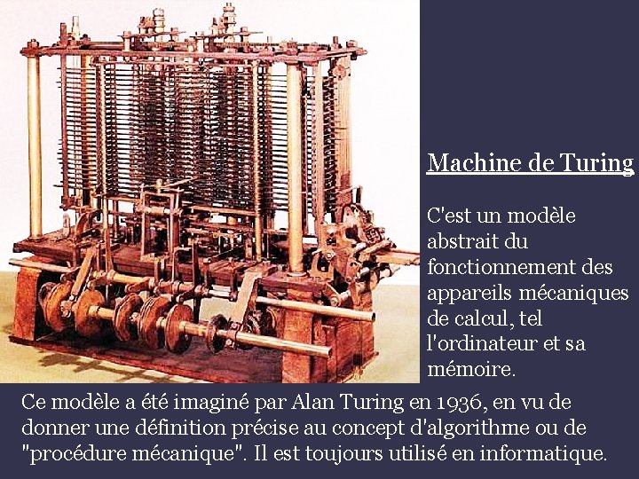 Machine de Turing C'est un modèle abstrait du fonctionnement des appareils mécaniques de calcul,