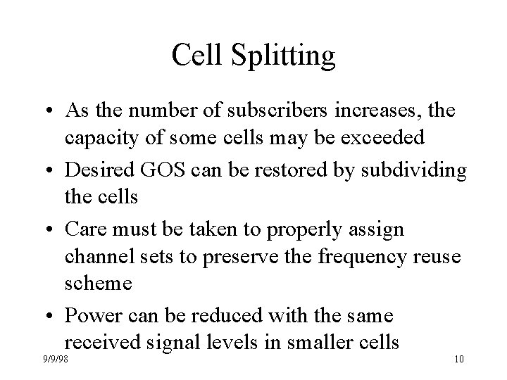 Cell Splitting • As the number of subscribers increases, the capacity of some cells