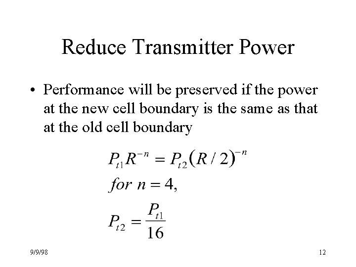 Reduce Transmitter Power • Performance will be preserved if the power at the new