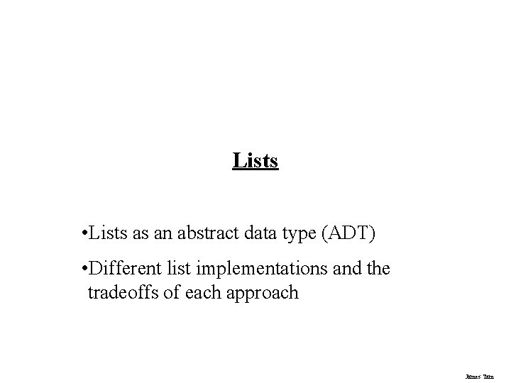 Lists • Lists as an abstract data type (ADT) • Different list implementations and
