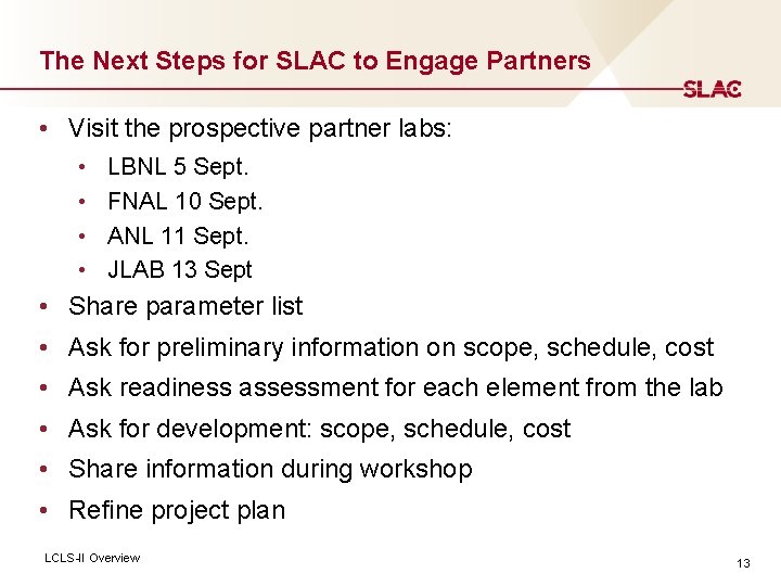 The Next Steps for SLAC to Engage Partners • Visit the prospective partner labs: