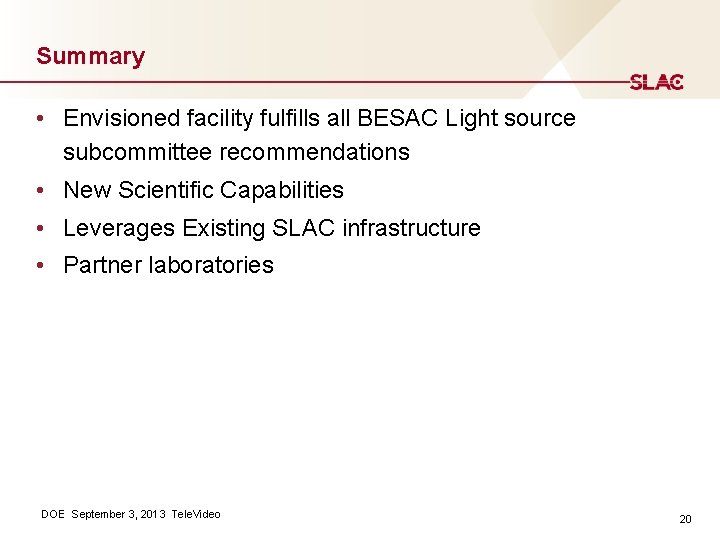 Summary • Envisioned facility fulfills all BESAC Light source subcommittee recommendations • New Scientific