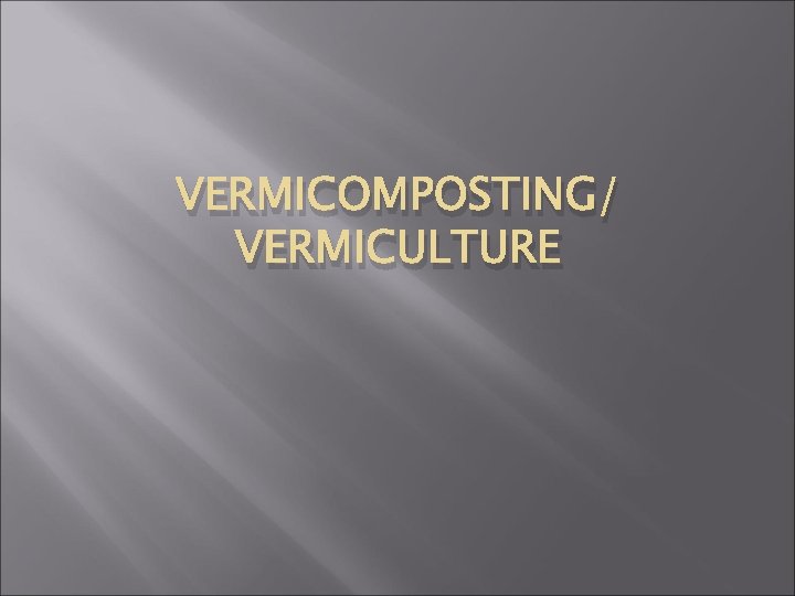 VERMICOMPOSTING/ VERMICULTURE 