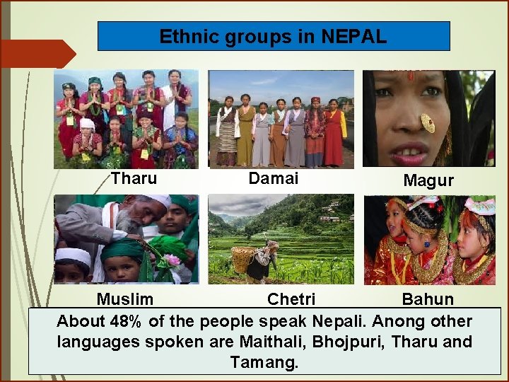Ethnic groups in NEPAL Tharu Damai Magur Muslim Chetri Bahun In. About total, there