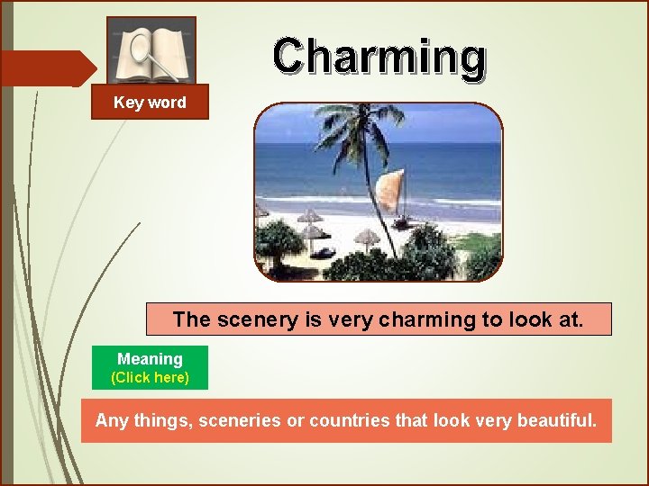 Key word The scenery is very charming to look at. Meaning (Click here) Any