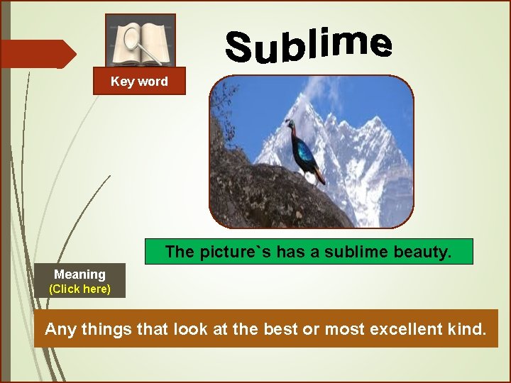 Key word The picture`s has a sublime beauty. Meaning (Click here) Any things that