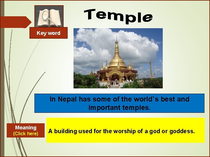 Key word In Nepal has some of the world`s best and important temples. Meaning