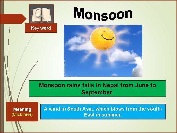 Key word Monsoon rains falls in Nepal from June to September. Meaning (Click here)