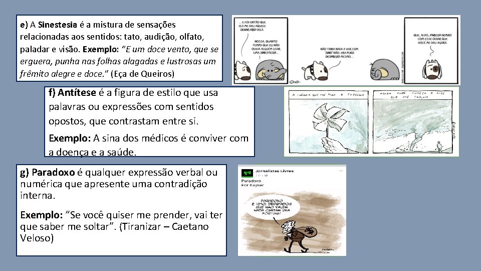 e) A Sinestesia é a mistura de sensações relacionadas aos sentidos: tato, audição, olfato,