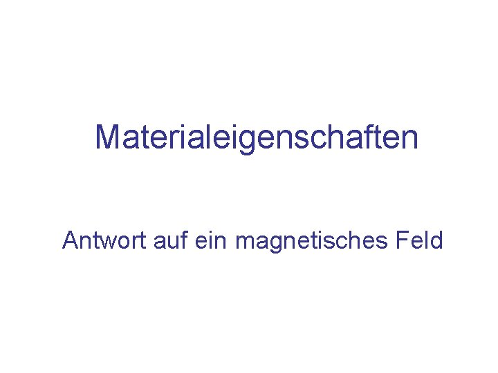 Materialeigenschaften Antwort auf ein magnetisches Feld 