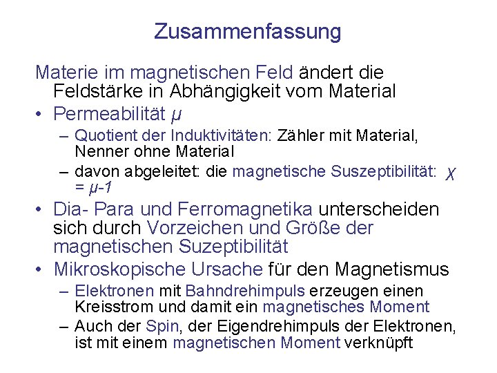 Zusammenfassung Materie im magnetischen Feld ändert die Feldstärke in Abhängigkeit vom Material • Permeabilität