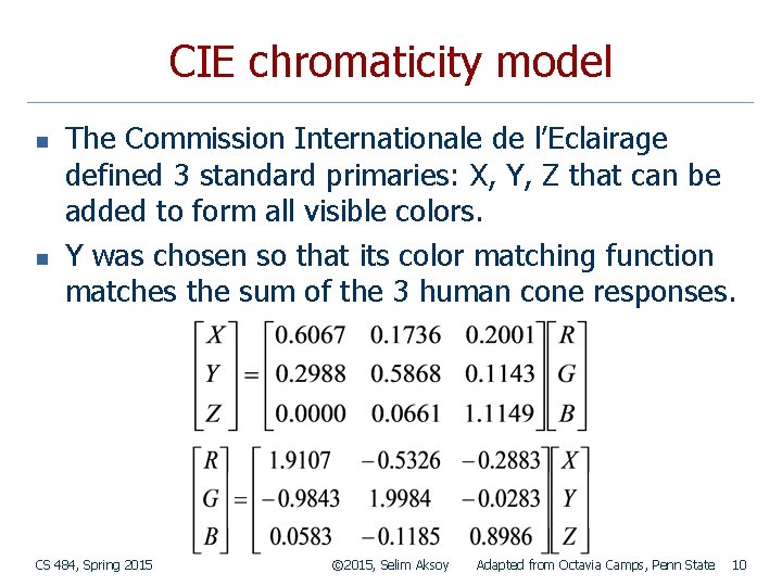 CIE chromaticity model n n The Commission Internationale de l’Eclairage defined 3 standard primaries: