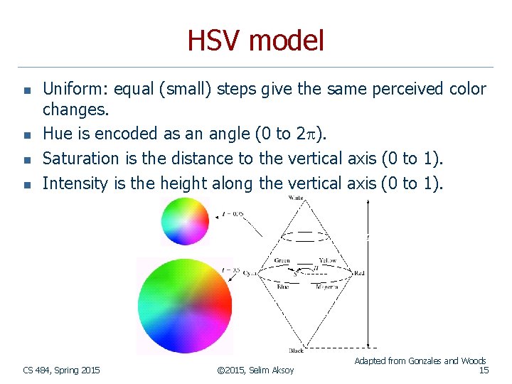 HSV model n n Uniform: equal (small) steps give the same perceived color changes.
