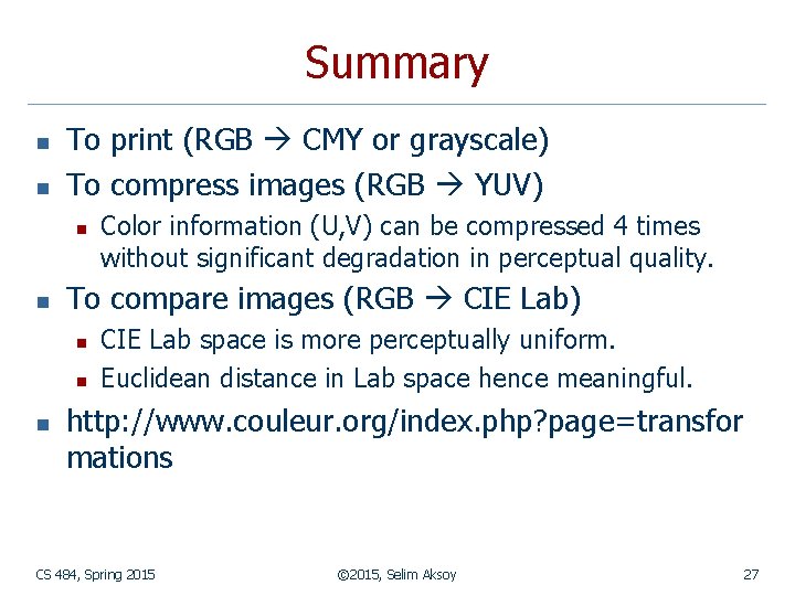 Summary n n To print (RGB CMY or grayscale) To compress images (RGB YUV)