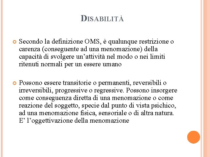 DISABILITÀ Secondo la definizione OMS, è qualunque restrizione o carenza (conseguente ad una menomazione)