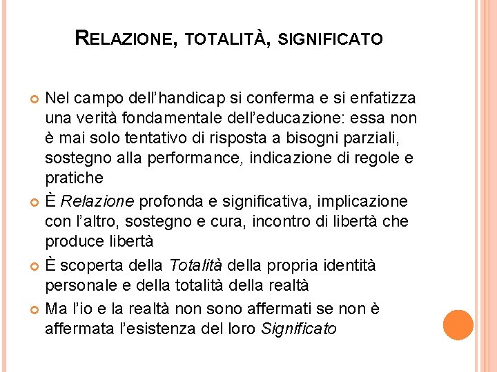 RELAZIONE, TOTALITÀ, SIGNIFICATO Nel campo dell’handicap si conferma e si enfatizza una verità fondamentale