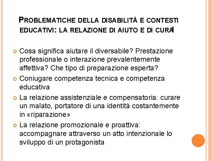 PROBLEMATICHE DELLA DISABILITÀ E CONTESTI EDUCATIVI: LA RELAZIONE DI AIUTO E DI CURAI Cosa