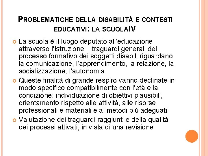 PROBLEMATICHE DELLA DISABILITÀ E CONTESTI EDUCATIVI: LA SCUOLA IV La scuola è il luogo