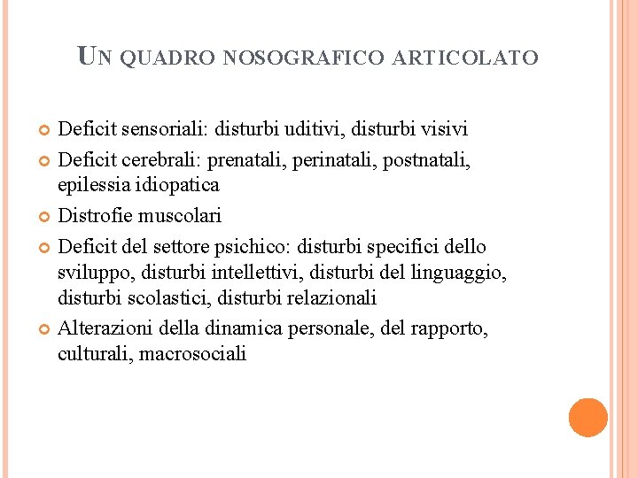 UN QUADRO NOSOGRAFICO ARTICOLATO Deficit sensoriali: disturbi uditivi, disturbi visivi Deficit cerebrali: prenatali, perinatali,