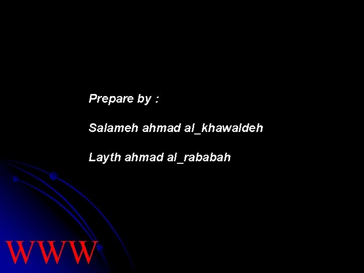 Prepare by : Salameh ahmad al_khawaldeh Layth ahmad al_rababah WWW 