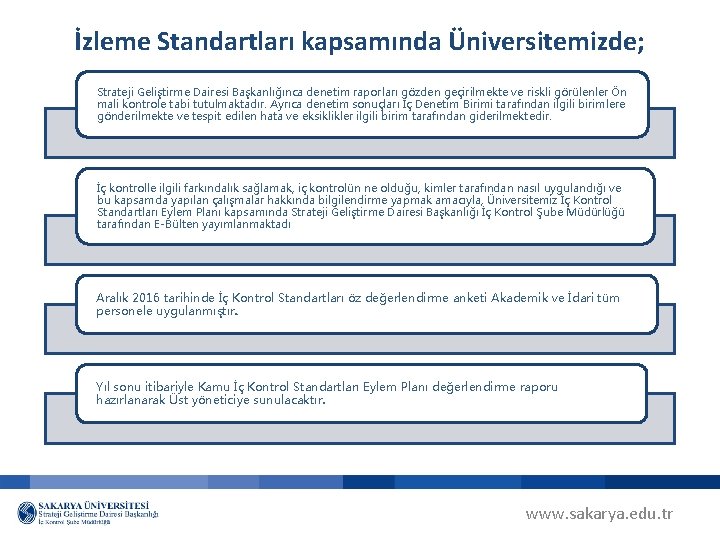 İzleme Standartları kapsamında Üniversitemizde; Strateji Geliştirme Dairesi Başkanlığınca denetim raporları gözden geçirilmekte ve riskli