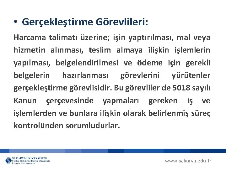  • Gerçekleştirme Görevlileri: Harcama talimatı üzerine; işin yaptırılması, mal veya hizmetin alınması, teslim