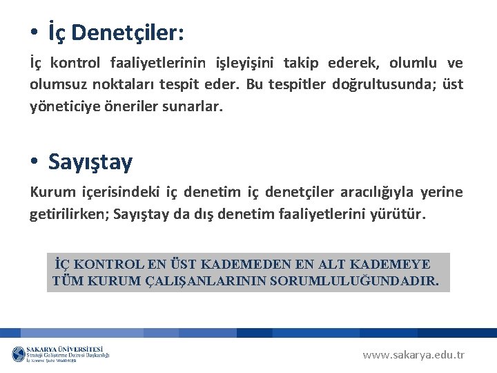  • İç Denetçiler: İç kontrol faaliyetlerinin işleyişini takip ederek, olumlu ve olumsuz noktaları