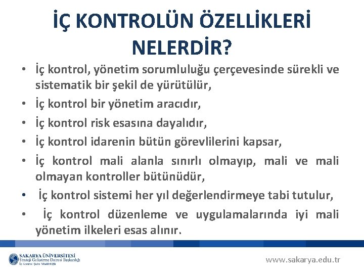 İÇ KONTROLÜN ÖZELLİKLERİ NELERDİR? • İç kontrol, yönetim sorumluluğu çerçevesinde sürekli ve sistematik bir