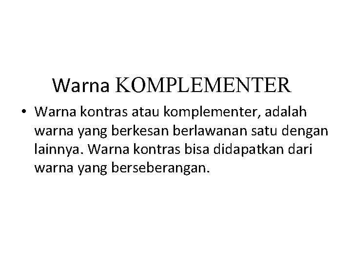 Warna KOMPLEMENTER • Warna kontras atau komplementer, adalah warna yang berkesan berlawanan satu dengan